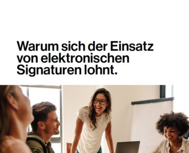 Warum sich der Einsatz von elektronischen Signaturen lohnt
